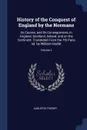 History of the Conquest of England by the Normans. Its Causes, and Its Consequences, in England, Scotland, Ireland, and on the Continent. Translated From the 7th Paris ed. by William Hazlitt; Volume 2 - Augustin Thierry