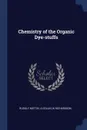 Chemistry of the Organic Dye-stuffs - Rudolf Nietzki, A Collin, W Richardson