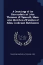 A Genealogy of the Descendants of John Thomson of Plymouth, Mass. Also Sketches of Families of Allen, Cooke and Hutchinson - Charles Hutchinson Thompson