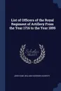 List of Officers of the Royal Regiment of Artillery From the Year 1716 to the Year 1899 - John Kane, William Harrison Askwith