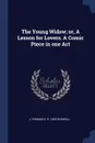 The Young Widow; or, A Lesson for Lovers. A Comic Piece in one Act - J Thomas G. d. 1825 Rodwell