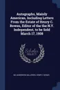 Autographs, Mainly American, Including Letters From the Estate of Henry C. Bowen, Editor of the the N.Y. Independent, to be Sold March 17, 1908 - Inc Anderson Galleries, Henry C Bown