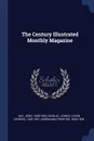 The Century Illustrated Monthly Magazine - Hay John 1838-1905, Ingraham Prentiss 1843-1904