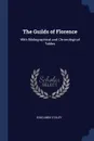 The Guilds of Florence. With Bibliographical and Chronological Tables - Edgcumbe Staley