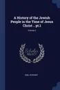 A History of the Jewish People in the Time of Jesus Christ .. pt.1; Volume 2 - Emil Schürer