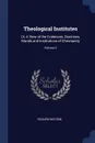 Theological Institutes. Or, A View of the Evidences, Doctrines, Morals and Institutions of Christianity; Volume 2 - Richard Watson