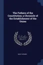 The Fathers of the Constitution; a Chronicle of the Establishment of the Union - Max Farrand