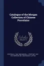 Catalogue of the Morgan Collection of Chinese Porcelains - Stephen W. 1844-1908 Bushell, J Pierpont 1837-1913 Morgan, William Mackay Laffan