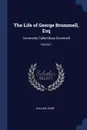 The Life of George Brummell, Esq. Commonly Called Beau Brummell; Volume 1 - William Jesse