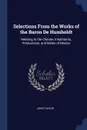 Selections From the Works of the Baron De Humboldt. Relating to the Climate, Inhabitants, Productions, and Mines of Mexico - John Taylor
