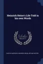 Heinrich Heine.s Life Told in his own Words - Gustav Karpeles, Heinrich Heine, Arthur Dexter