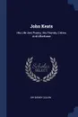 John Keats. His Life And Poetry, His Friends, Critics And Afterfame - Sir Sidney Colvin