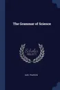The Grammar of Science - Karl Pearson