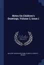 Notes On Children.s Drawings, Volume 2, issue 1 - Milicent Washburn Shinn, Elmer Ellsworth Brown
