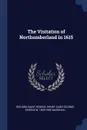 The Visitation of Northumberland in 1615 - Richard Saint-George, Henry Saint-George, George W. 1839-1905 Marshall