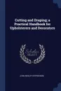 Cutting and Draping; a Practical Handbook for Upholsterers and Decorators - John Wesley Stephenson