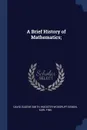 A Brief History of Mathematics; - David Eugene Smith, Wooster Woodruff Beman, Karl Fink