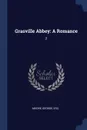 Grasville Abbey. A Romance: 2 - George Moore