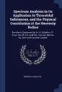Spectrum Analysis in Its Application to Terrestrial Substances, and the Physical Constitution of the Heavenly Bodies. Familiarly Explained by Dr. H. Schellen, Tr. From the 2D Enl. and Rev. German Edition by Jane and Caroline Lassell - Heinrich Schellen