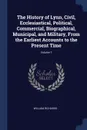 The History of Lynn, Civil, Ecclesiastical, Political, Commercial, Biographical, Municipal, and Military, From the Earliest Accounts to the Present Time; Volume 1 - William Richards