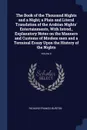 The Book of the Thousand Nights and a Night; a Plain and Literal Translation of the Arabian Nights. Entertainments, With Introd., Explanatory Notes on the Manners and Customs of Moslem men and a Terminal Essay Upon the History of the Nights; Volume 6 - Richard Francis Burton