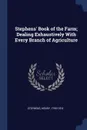 Stephens. Book of the Farm; Dealing Exhaustively With Every Branch of Agriculture - Stephens Henry 1795-1874