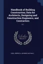 Handbook of Building Construction; Data for Architects, Designing and Construction Engineers, and Contractors. V.1 - George A Hool, Nathan C Johnson
