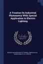 A Treatise On Industrial Photometry With Special Application to Electric Lighting - George Washington Patterson, Adrien Palaz, Merib Rowley Patterson