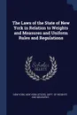 The Laws of the State of New York in Relation to Weights and Measures and Uniform Rules and Regulations - New York