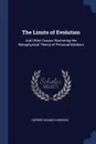 The Limits of Evolution. And Other Essays Illustrating the Metaphysical Theory of Personal Idealism - George Holmes Howison