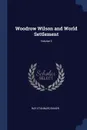 Woodrow Wilson and World Settlement; Volume 3 - Ray Stannard Baker