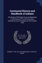 Centennial History and Handbook of Indiana. The Story of The State From its Beginning to The Close of The Civil war, and a General Survey of Progress to The Present Time - George S. 1857-1941 Cottman, Max R. 1859-1927 Hyman