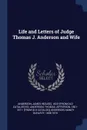 Life and Letters of Judge Thomas J. Anderson and Wife - Nancy D Anderson