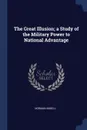 The Great Illusion; a Study of the Military Power to National Advantage - Norman Angell