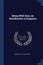 Being Well-born; an Introduction to Eugenics - Michael F. b. 1874 Guyer