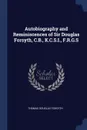 Autobiography and Reminiscences of Sir Douglas Forsyth, C.B., K.C.S.I., F.R.G.S - Thomas Douglas Forsyth