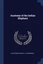 Anatomy of the Indian Elephant - Louis Compton Miall, F Greenwood