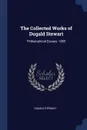 The Collected Works of Dugald Stewart. Philosophical Essays. 1855 - Dugald Stewart