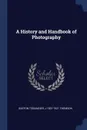 A History and Handbook of Photography - Gaston Tissandier, J 1837-1921 Thomson