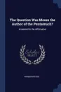 The Question Was Moses the Author of the Pentateuch.. Answered in the Affirmative - Herman Witsius