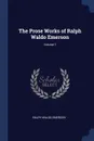 The Prose Works of Ralph Waldo Emerson; Volume 1 - Ralph Waldo Emerson