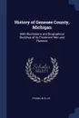 History of Genesee County, Michigan. With Illustrations and Biographical Sketches of Its Prominent Men and Pioneers - Franklin Ellis