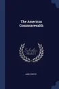 The American Commonwealth - James Bryce