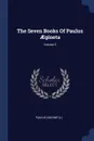 The Seven Books Of Paulus AEgineta; Volume 3 - Paulus (Aegineta.)