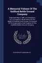 A Memorial Volume Of The Guilford Battle Ground Company. Organized May 6, 1887, At Greensboro, N.c. It Contains A Brief History Of The Battle Of Guilford Court House, An Account Of The Organization And Progress Of The Guildford Battle Ground Company, - Guilford Battleground Co