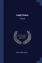 Lady Grace. A Novel - Mrs. Henry Wood