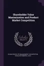 Shareholder Value Maximization and Product Market Competition - David Scharfstein, Julio Rotemberg