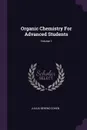 Organic Chemistry For Advanced Students; Volume 1 - Julius Berend Cohen