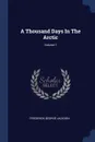 A Thousand Days In The Arctic; Volume 1 - Frederick George Jackson