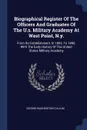 Biographical Register Of The Officers And Graduates Of The U.s. Military Academy At West Point, N.y. From Its Establishment, In 1802, To 1890, With The Early History Of The United States Military Academy - George Washington Cullum